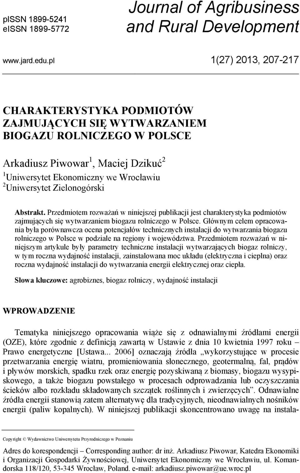 Zielonogórski Abstrakt. Przedmiotem rozważań w niniejszej publikacji jest charakterystyka podmiotów zajmujących się wytwarzaniem biogazu rolniczego w Polsce.