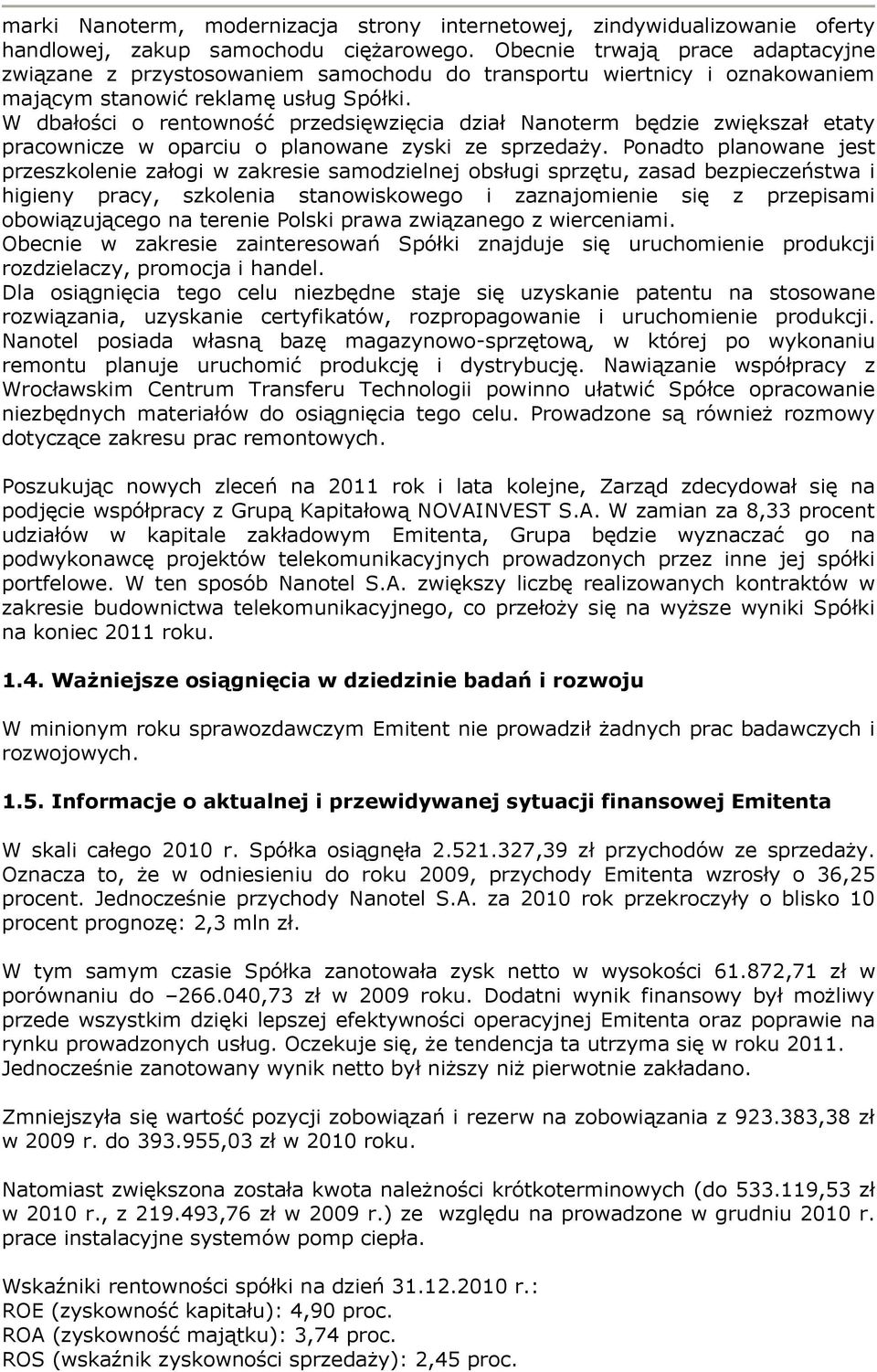 W dbałości o rentowność przedsięwzięcia dział Nanoterm będzie zwiększał etaty pracownicze w oparciu o planowane zyski ze sprzedaży.