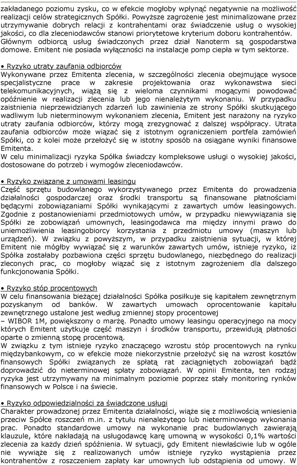 kontrahentów. Głównym odbiorcą usług świadczonych przez dział Nanoterm są gospodarstwa domowe. Emitent nie posiada wyłączności na instalacje pomp ciepła w tym sektorze.