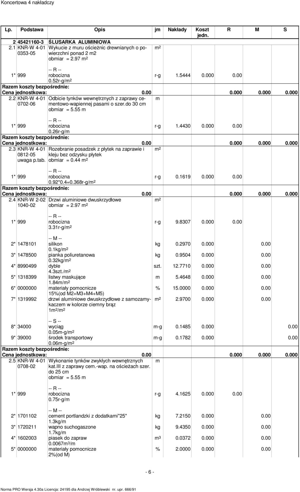 3 KNR-W 4-01 Rozebranie posadzek z płytek na zaprawie i 0812-05 uwaga p.tab. kleju bez odzysku płytek obmiar = 0.44 r-g 0.1619 0.000 0.00 0.92*0.4=0.368r-g/ 2.