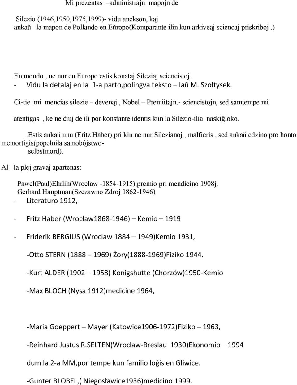 - sciencistojn, sed samtempe mi atentigas, ke ne ĉiuj de ili por konstante identis kun la Silezio-ilia naskiĝloko.