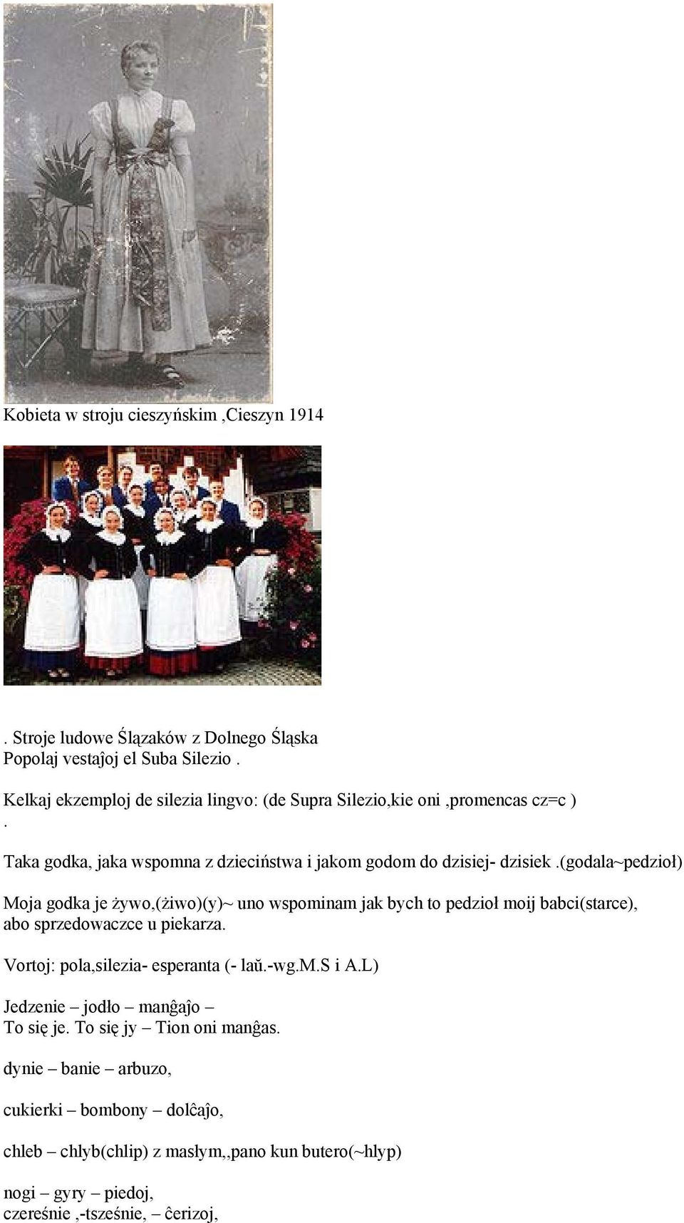 (godala~pedzioł) Moja godka je żywo,(żiwo)(y)~ uno wspominam jak bych to pedzioł moij babci(starce), abo sprzedowaczce u piekarza.