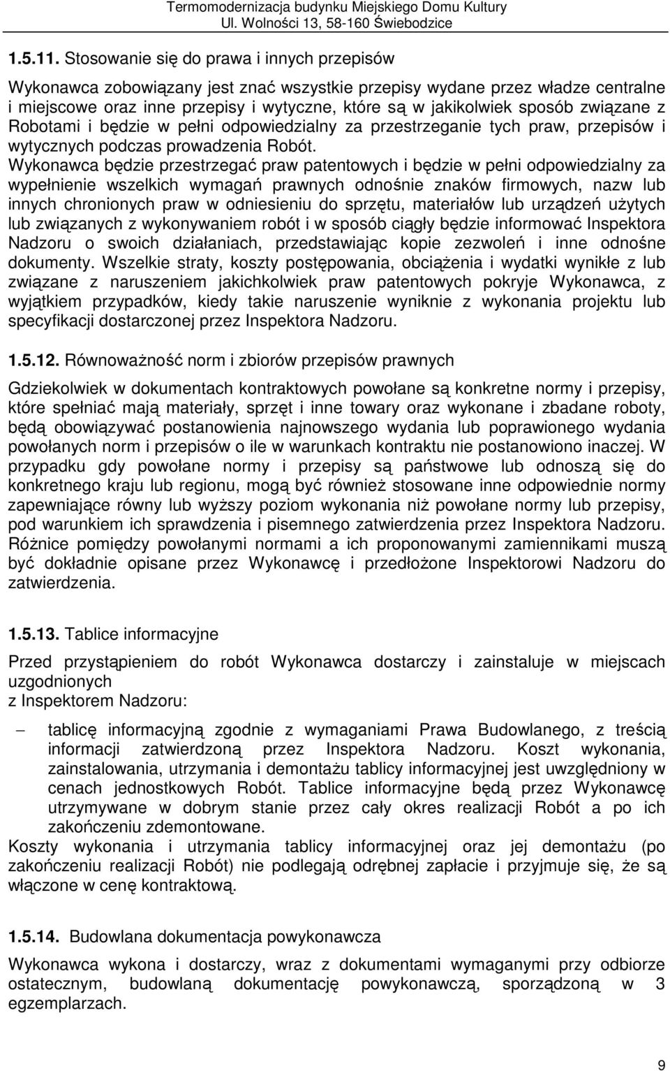 związane z Robotami i będzie w pełni odpowiedzialny za przestrzeganie tych praw, przepisów i wytycznych podczas prowadzenia Robót.