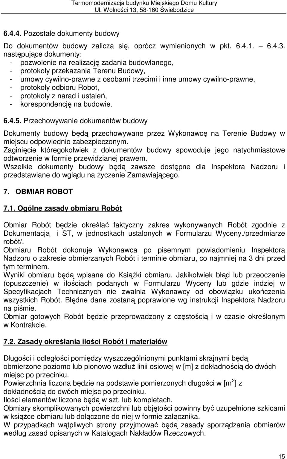 odbioru Robot, - protokoły z narad i ustaleń, - korespondencję na budowie. 6.4.5.