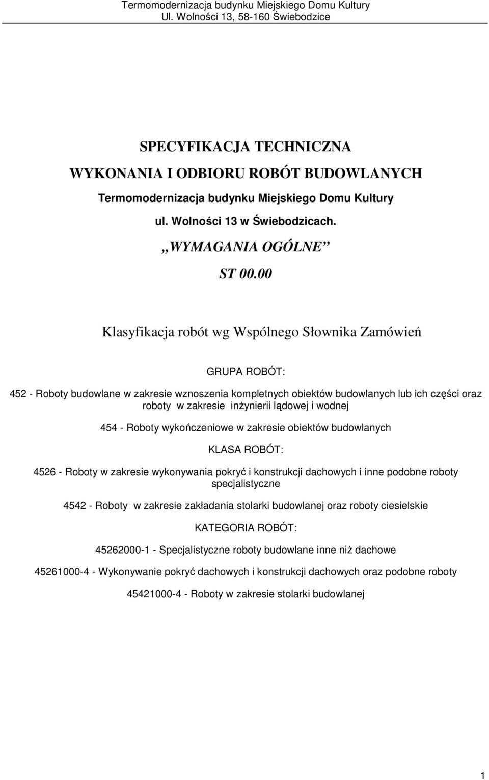 lądowej i wodnej 454 - Roboty wykończeniowe w zakresie obiektów budowlanych KLASA ROBÓT: 4526 - Roboty w zakresie wykonywania pokryć i konstrukcji dachowych i inne podobne roboty specjalistyczne 4542