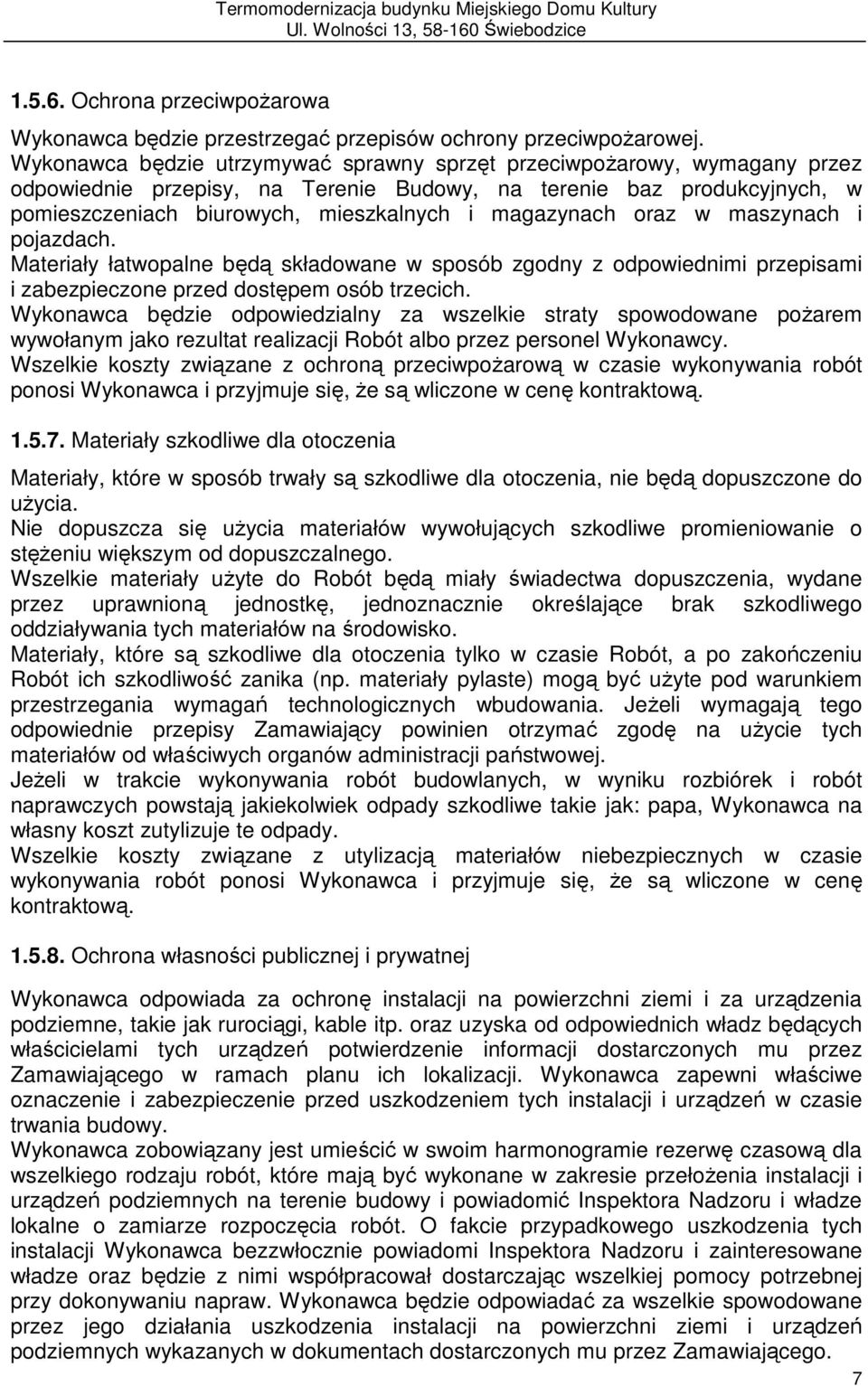 magazynach oraz w maszynach i pojazdach. Materiały łatwopalne będą składowane w sposób zgodny z odpowiednimi przepisami i zabezpieczone przed dostępem osób trzecich.