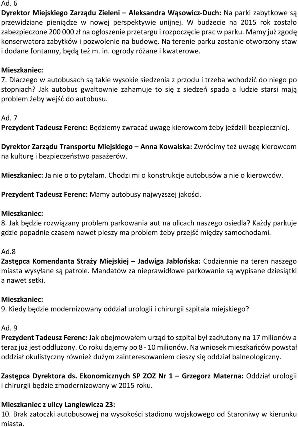 Na terenie parku zostanie otworzony staw i dodane fontanny, będą też m. in. ogrody różane i kwaterowe. 7.