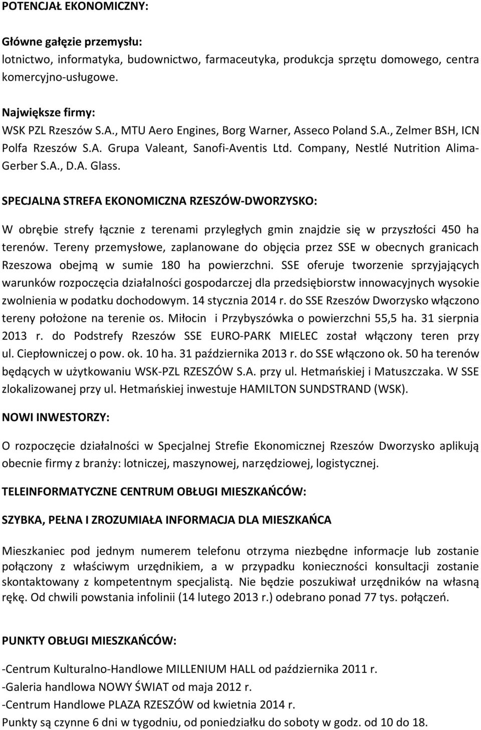 SPECJALNA STREFA EKONOMICZNA RZESZÓW-DWORZYSKO: W obrębie strefy łącznie z terenami przyległych gmin znajdzie się w przyszłości 450 ha terenów.