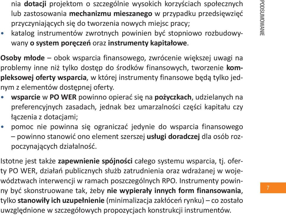 PODSUMOWANIE Osoby młode obok wsparcia finansowego, zwrócenie większej uwagi na problemy inne niż tylko dostęp do środków finansowych, tworzenie kompleksowej oferty wsparcia, w której instrumenty