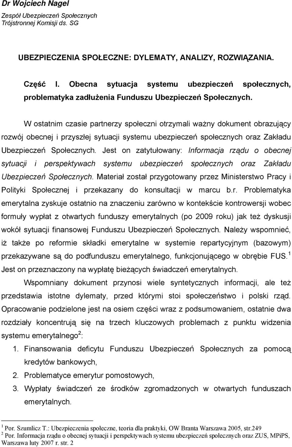 W ostatnim czasie partnerzy społeczni otrzymali ważny dokument obrazujący rozwój obecnej i przyszłej sytuacji systemu ubezpieczeń społecznych oraz Zakładu Ubezpieczeń Społecznych.