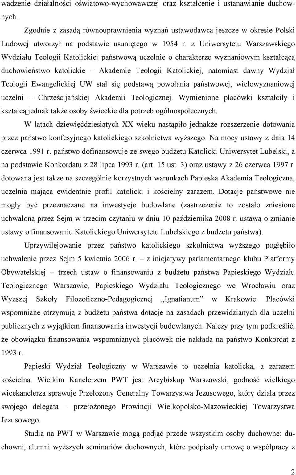 z Uniwersytetu Warszawskiego Wydziału Teologii Katolickiej państwową uczelnie o charakterze wyznaniowym kształcącą duchowieństwo katolickie Akademię Teologii Katolickiej, natomiast dawny Wydział