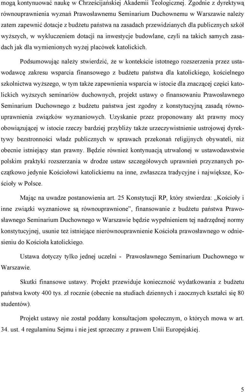 w wykluczeniem dotacji na inwestycje budowlane, czyli na takich samych zasadach jak dla wymienionych wyżej placówek katolickich.