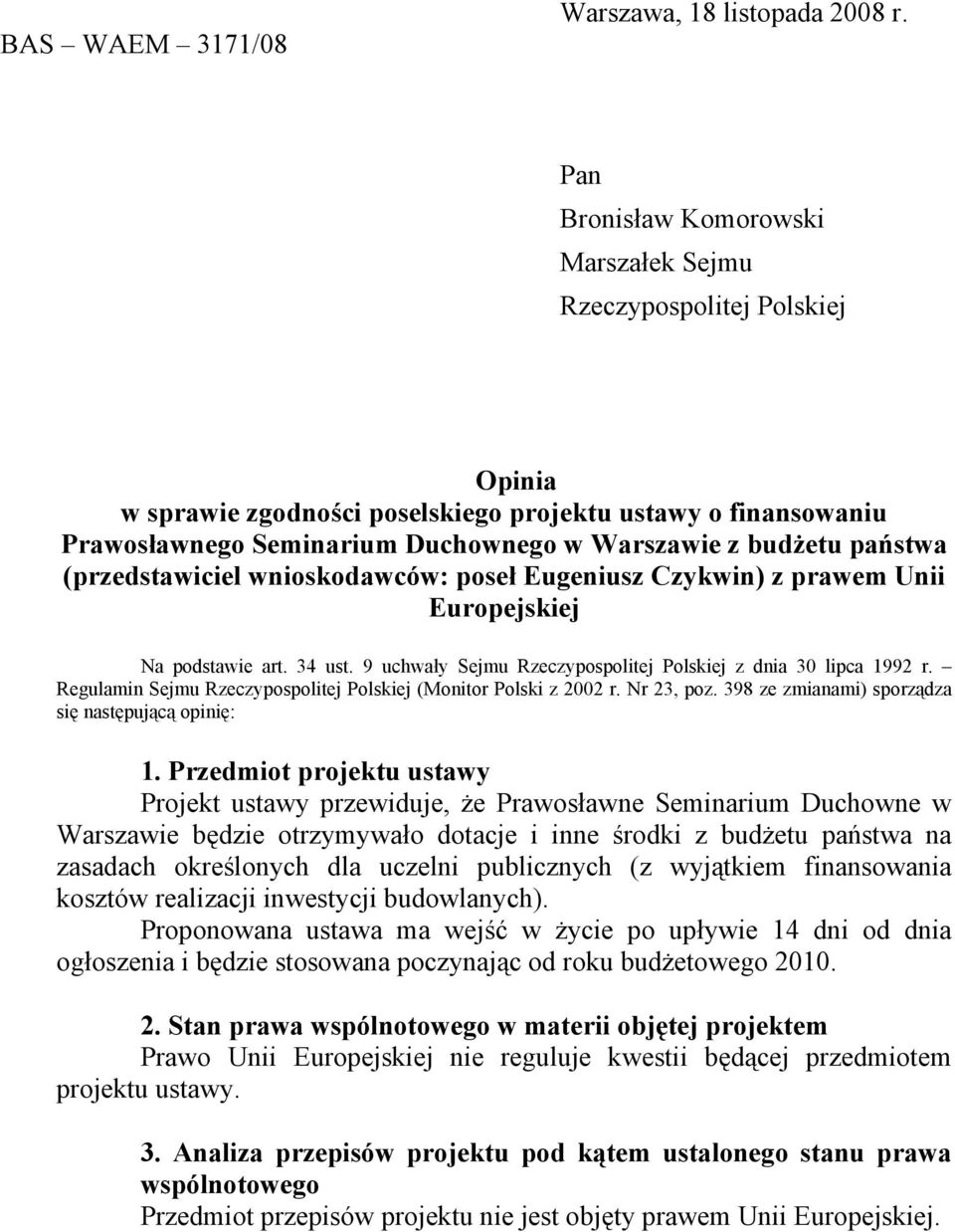 państwa (przedstawiciel wnioskodawców: poseł Eugeniusz Czykwin) z prawem Unii Europejskiej Na podstawie art. 34 ust. 9 uchwały Sejmu Rzeczypospolitej Polskiej z dnia 30 lipca 1992 r.