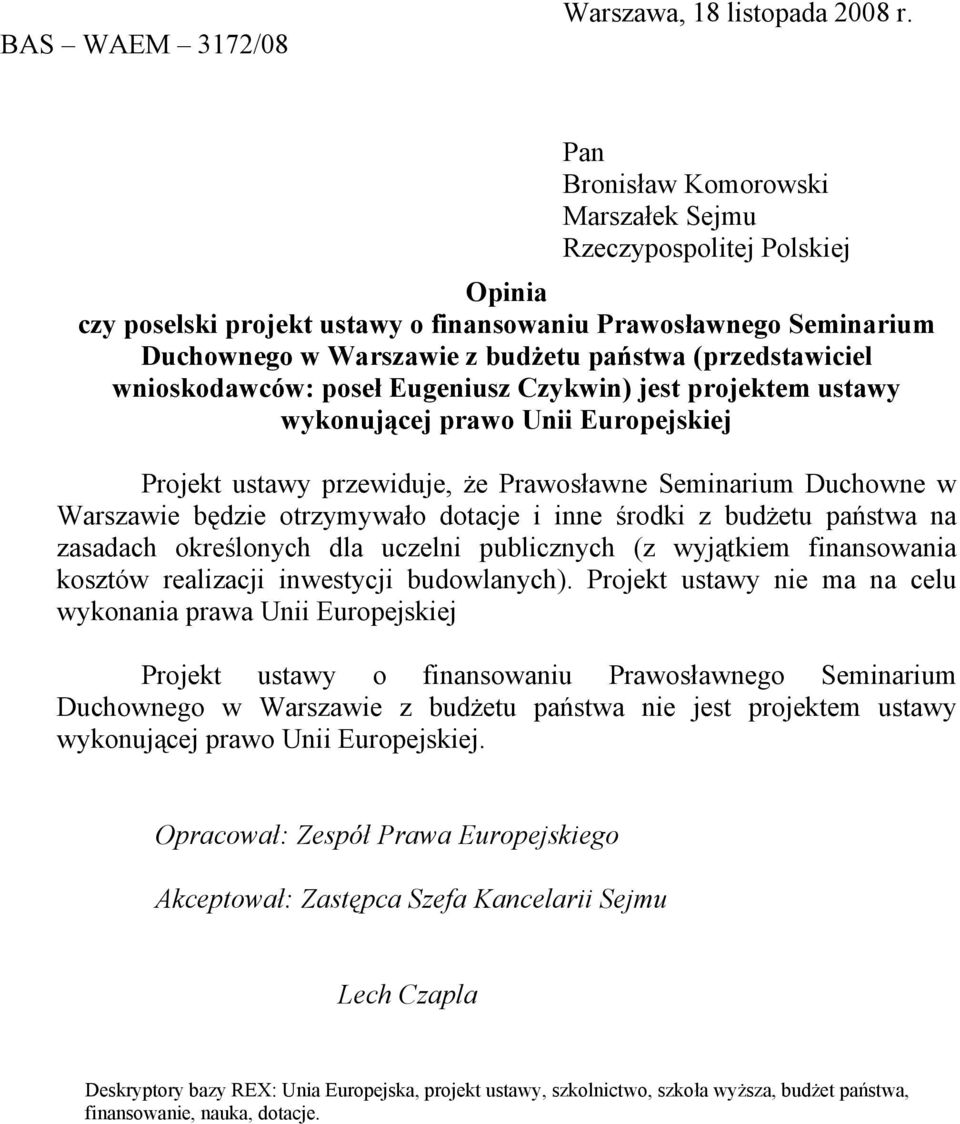 wnioskodawców: poseł Eugeniusz Czykwin) jest projektem ustawy wykonującej prawo Unii Europejskiej Projekt ustawy przewiduje, że Prawosławne Seminarium Duchowne w Warszawie będzie otrzymywało dotacje