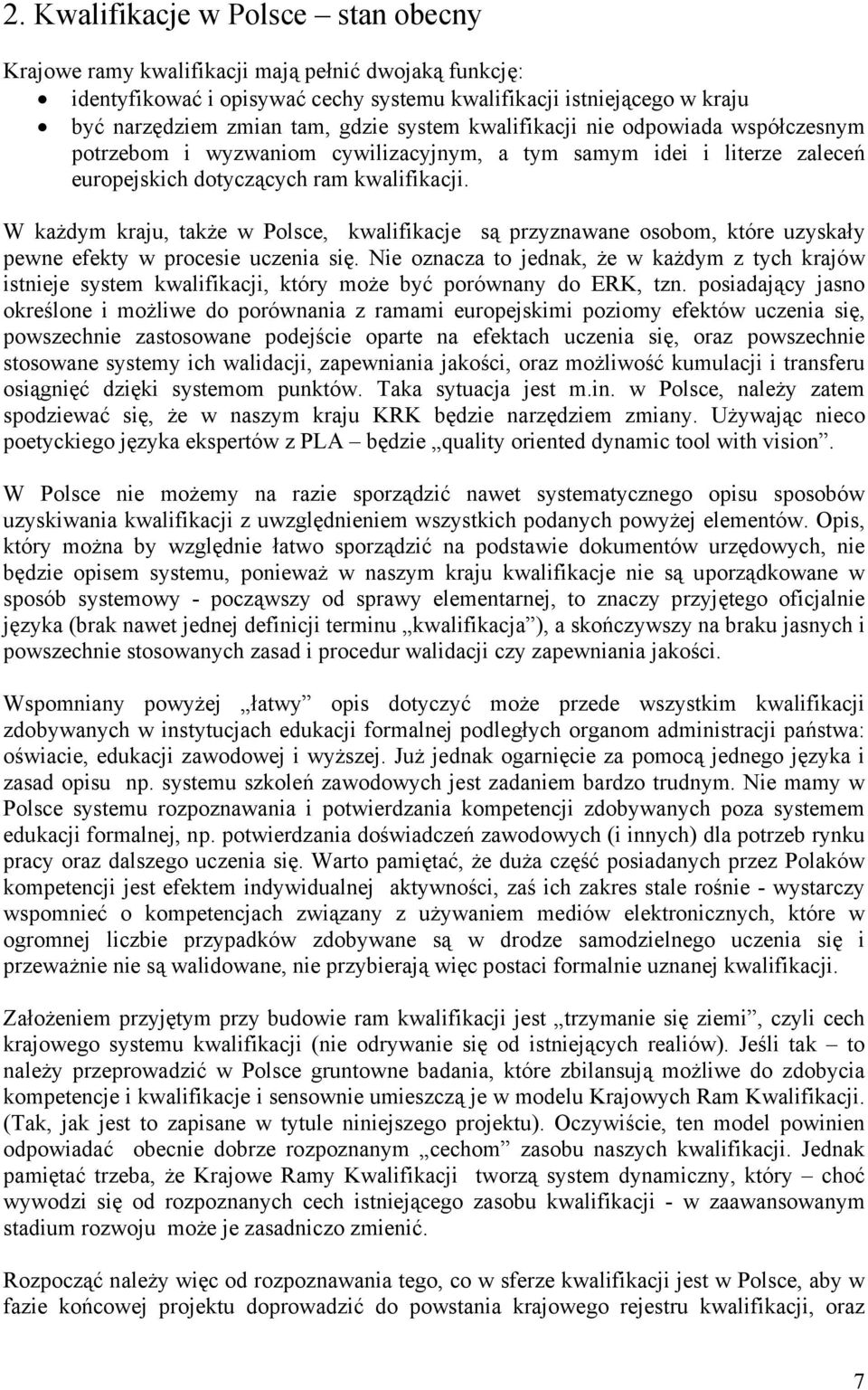 W każdym kraju, także w Polsce, kwalifikacje są przyznawane osobom, które uzyskały pewne efekty w procesie uczenia się.