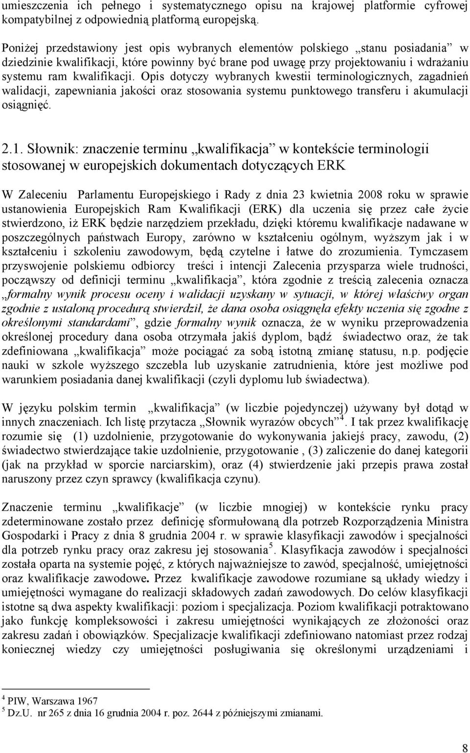 Opis dotyczy wybranych kwestii terminologicznych, zagadnień walidacji, zapewniania jakości oraz stosowania systemu punktowego transferu i akumulacji osiągnięć. 2.1.