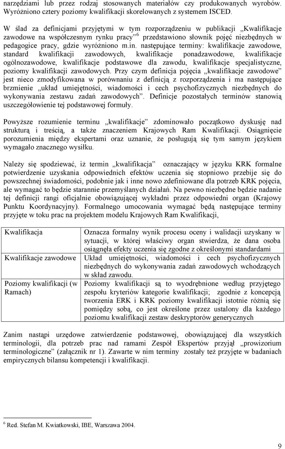 in. następujące terminy: kwalifikacje zawodowe, standard kwalifikacji zawodowych, kwalifikacje ponadzawodowe, kwalifikacje ogólnozawodowe, kwalifikacje podstawowe dla zawodu, kwalifikacje
