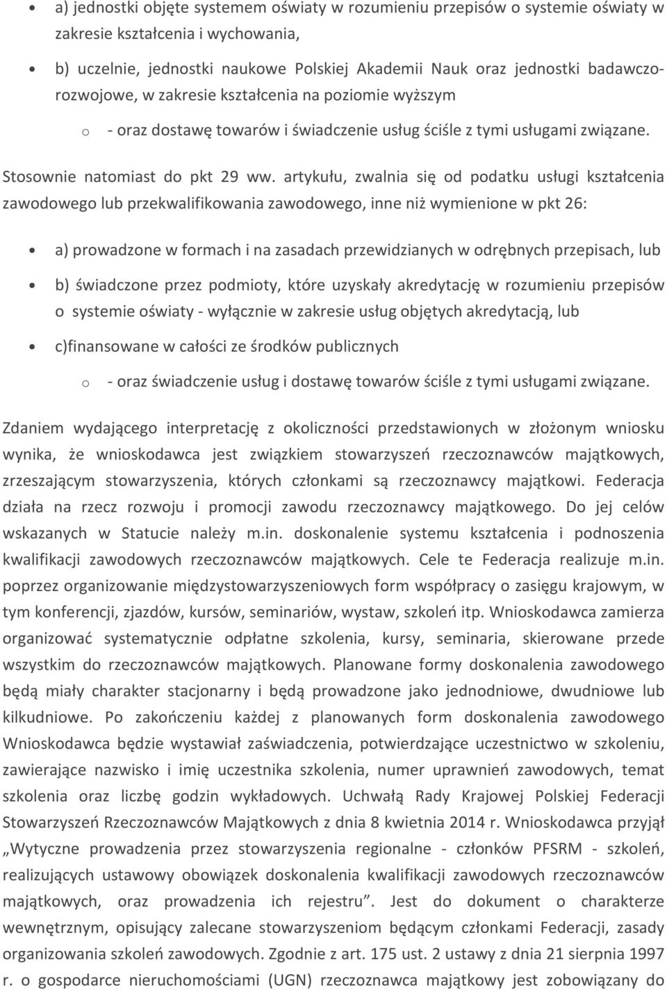 artykułu, zwalnia się od podatku usługi kształcenia zawodowego lub przekwalifikowania zawodowego, inne niż wymienione w pkt 26: a) prowadzone w formach i na zasadach przewidzianych w odrębnych