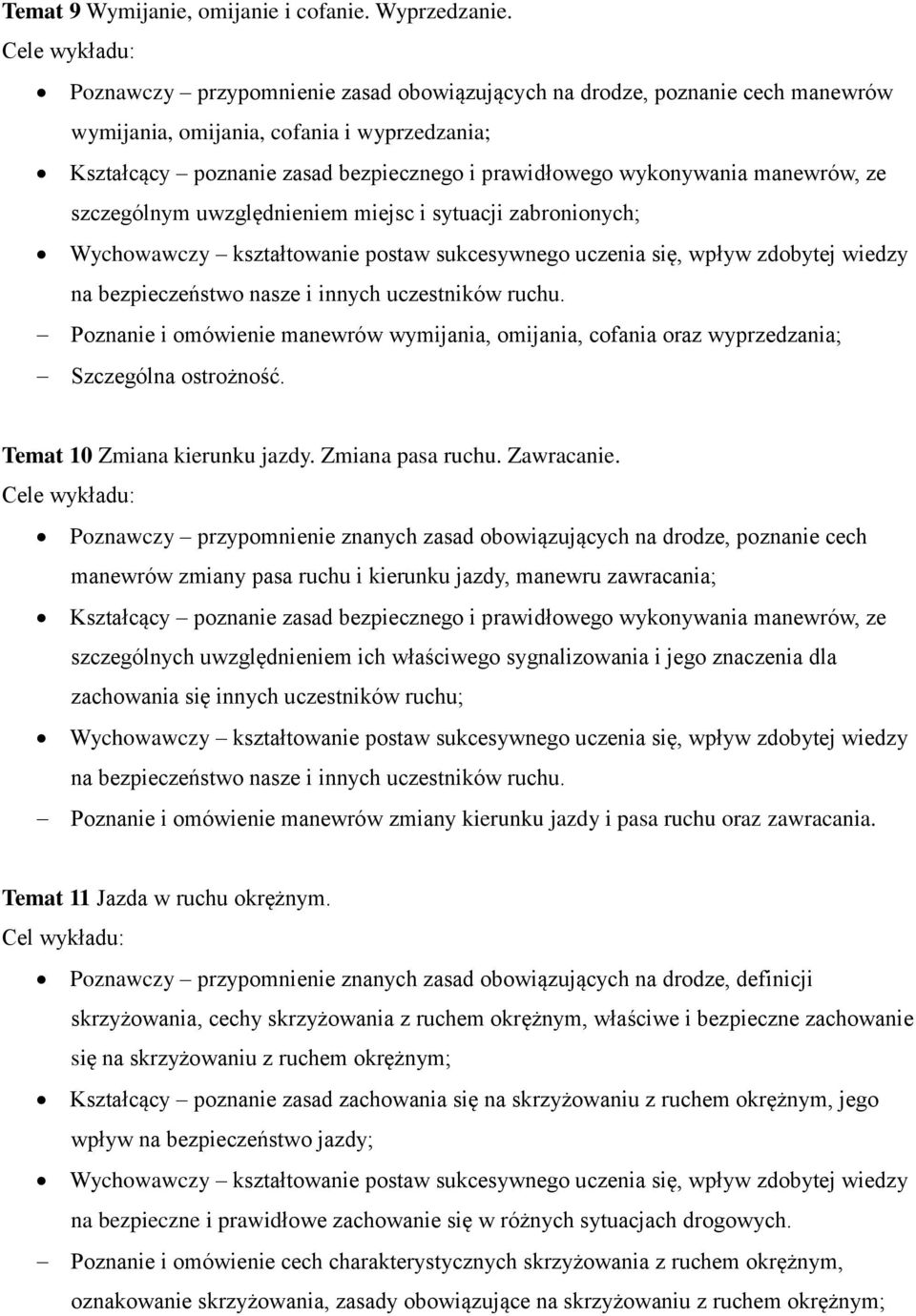 wykonywania manewrów, ze szczególnym uwzględnieniem miejsc i sytuacji zabronionych; Wychowawczy kształtowanie postaw sukcesywnego uczenia się, wpływ zdobytej wiedzy na bezpieczeństwo nasze i innych