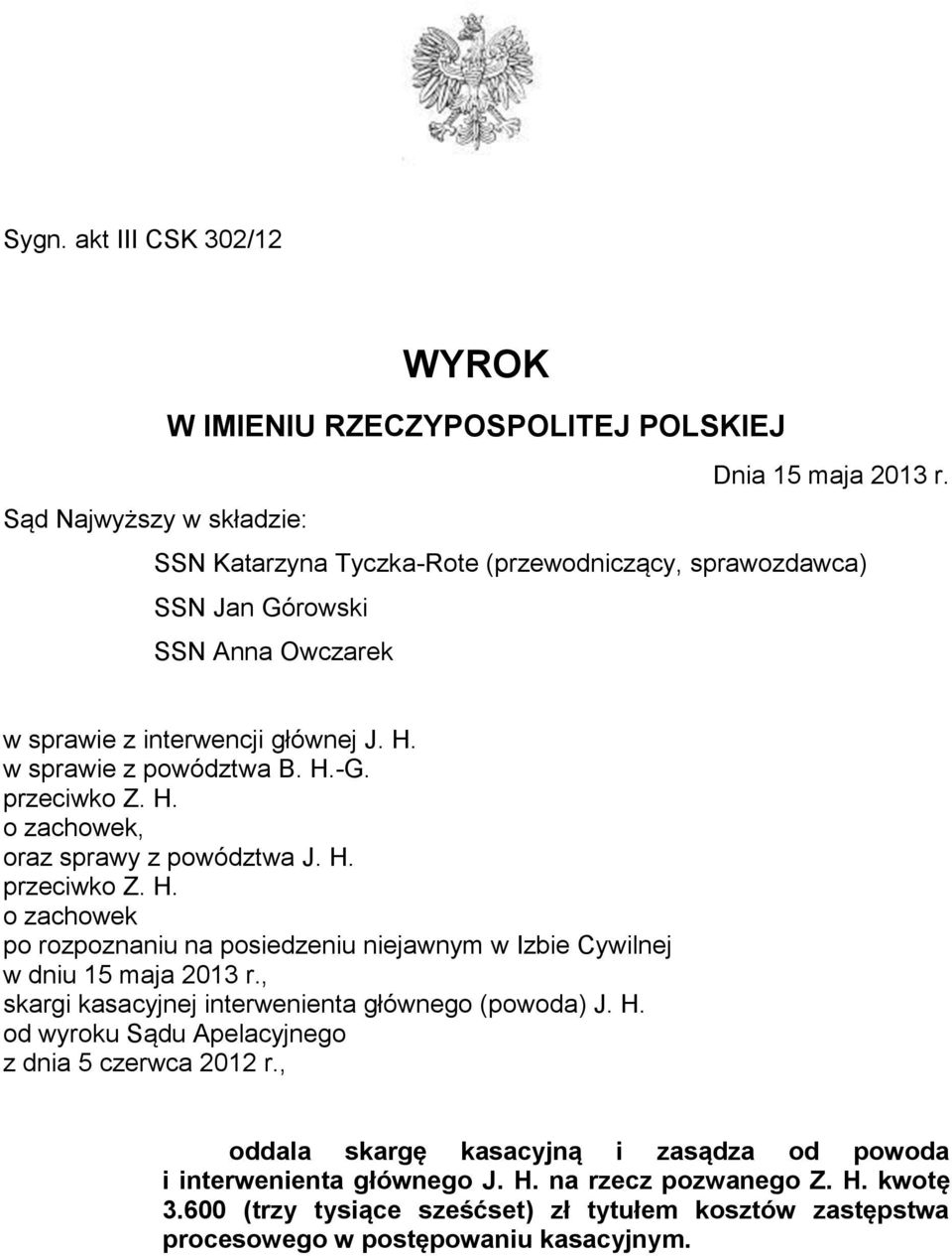 przeciwko Z. H. o zachowek, oraz sprawy z powództwa J. H. przeciwko Z. H. o zachowek po rozpoznaniu na posiedzeniu niejawnym w Izbie Cywilnej w dniu 15 maja 2013 r.