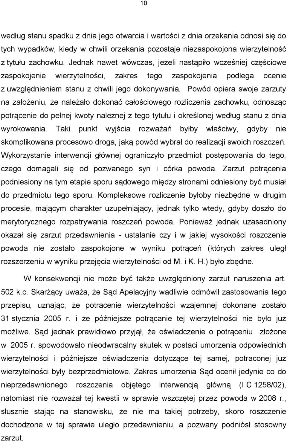 Powód opiera swoje zarzuty na założeniu, że należało dokonać całościowego rozliczenia zachowku, odnosząc potrącenie do pełnej kwoty należnej z tego tytułu i określonej według stanu z dnia wyrokowania.