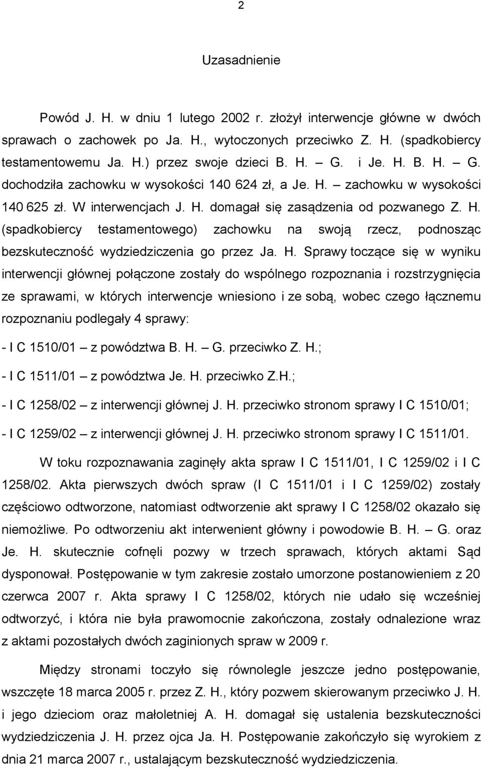 H. Sprawy toczące się w wyniku interwencji głównej połączone zostały do wspólnego rozpoznania i rozstrzygnięcia ze sprawami, w których interwencje wniesiono i ze sobą, wobec czego łącznemu