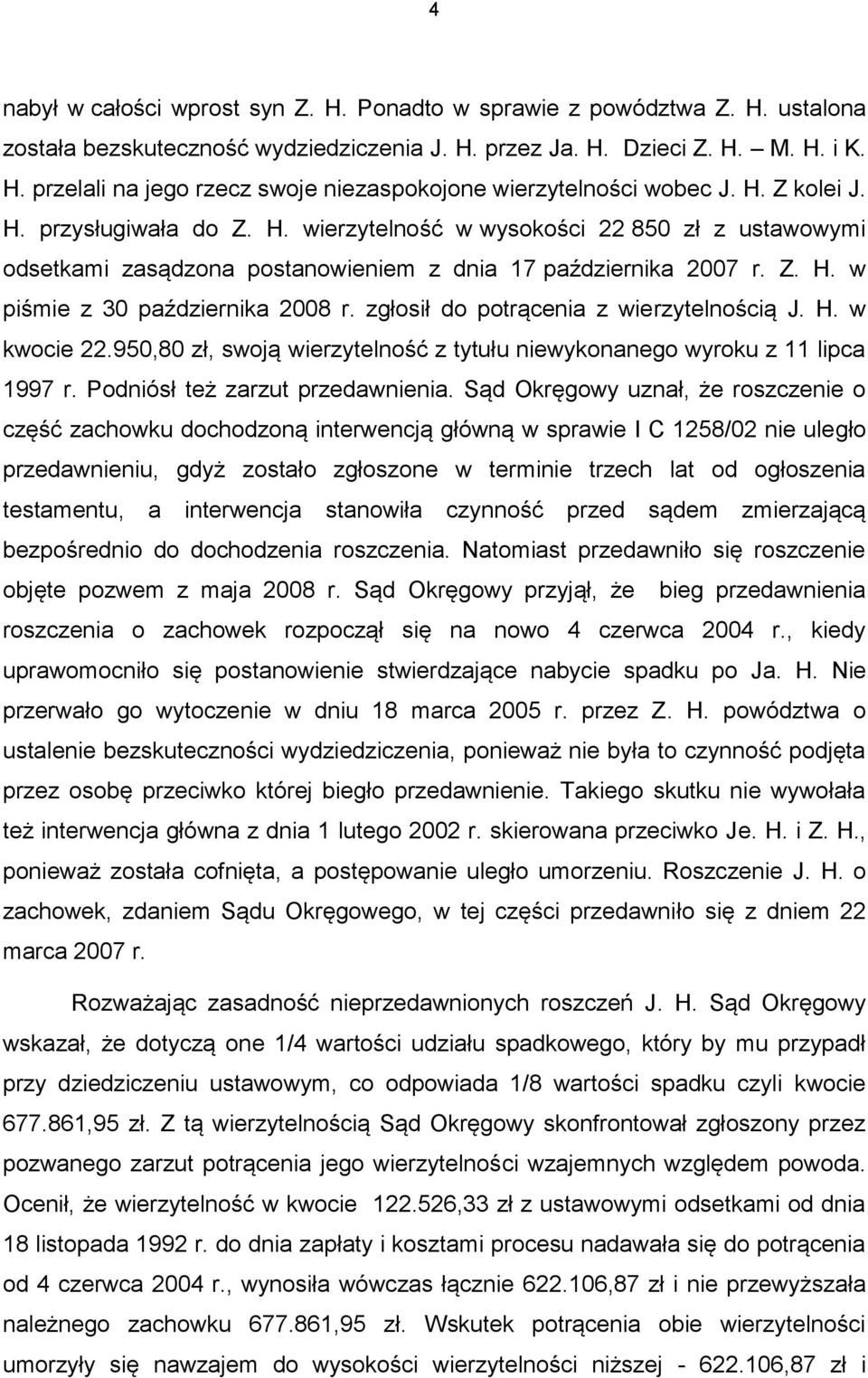 zgłosił do potrącenia z wierzytelnością J. H. w kwocie 22.950,80 zł, swoją wierzytelność z tytułu niewykonanego wyroku z 11 lipca 1997 r. Podniósł też zarzut przedawnienia.