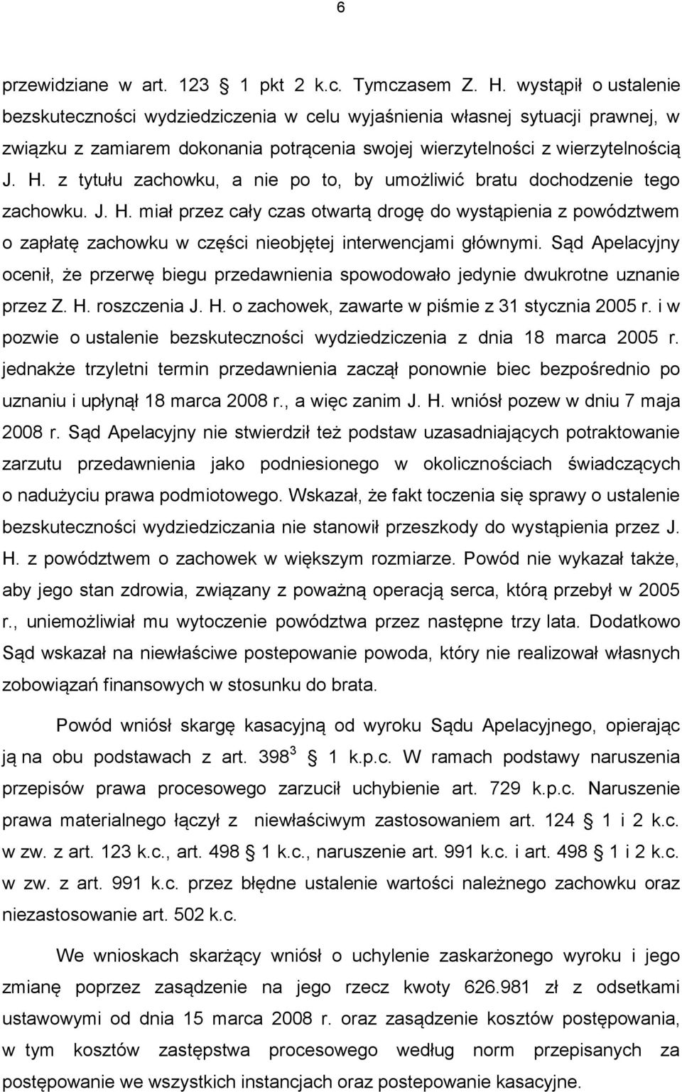 z tytułu zachowku, a nie po to, by umożliwić bratu dochodzenie tego zachowku. J. H.