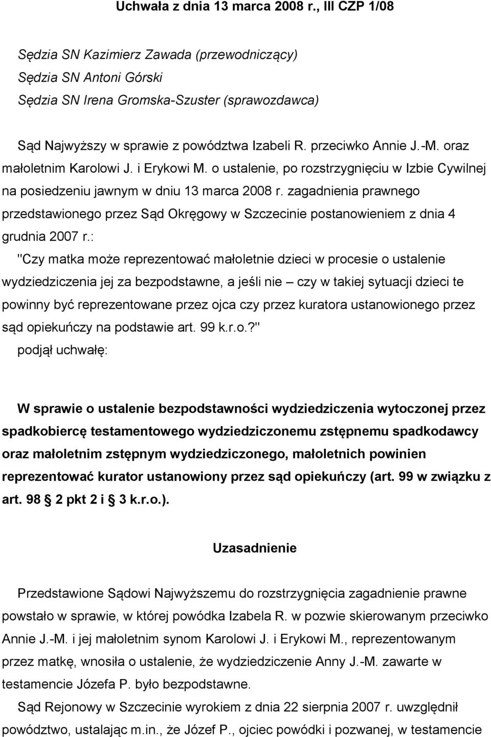 oraz małoletnim Karolowi J. i Erykowi M. o ustalenie, po rozstrzygnięciu w Izbie Cywilnej na posiedzeniu jawnym w dniu 13 marca 2008 r.