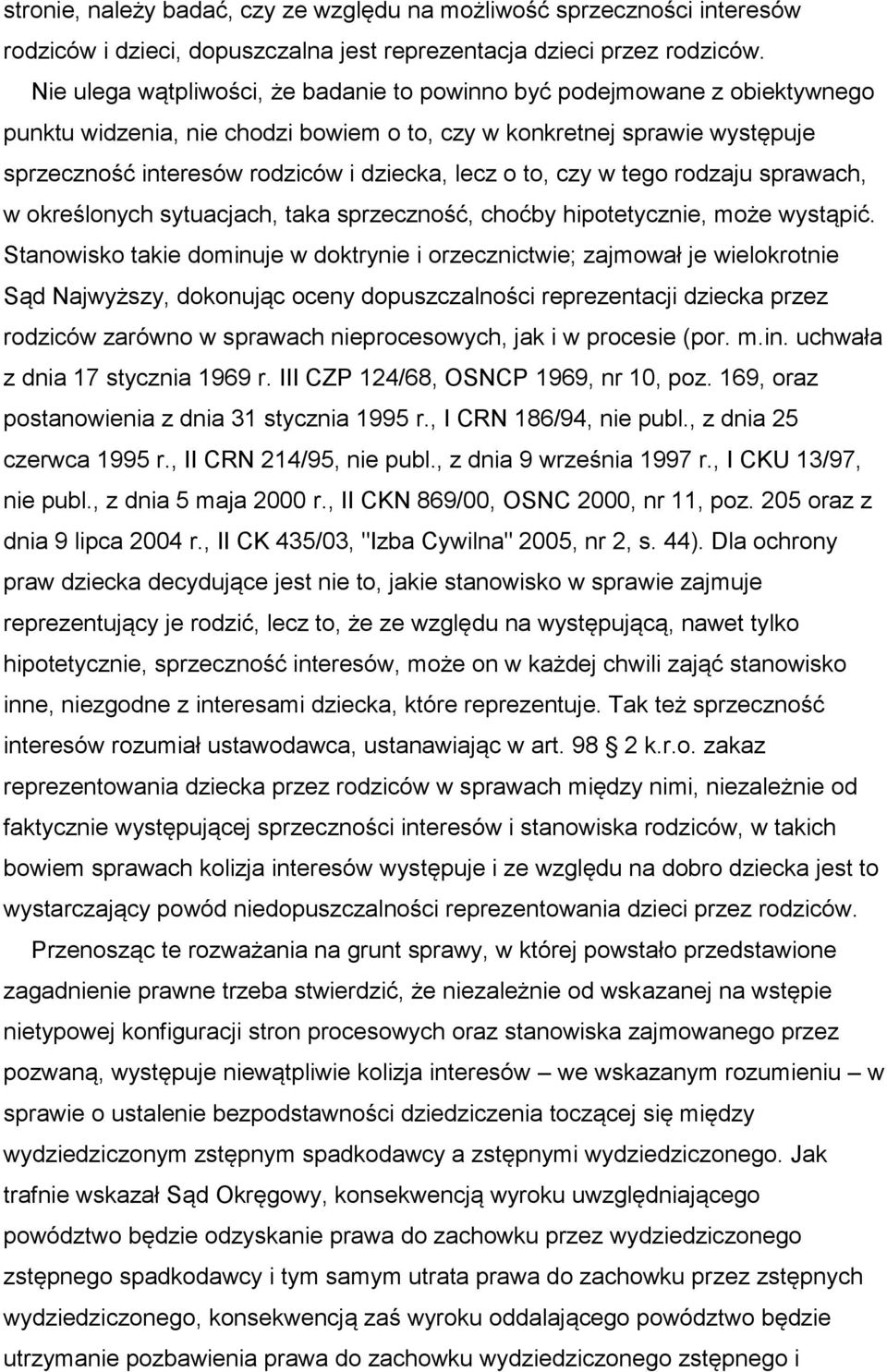 o to, czy w tego rodzaju sprawach, w określonych sytuacjach, taka sprzeczność, choćby hipotetycznie, może wystąpić.