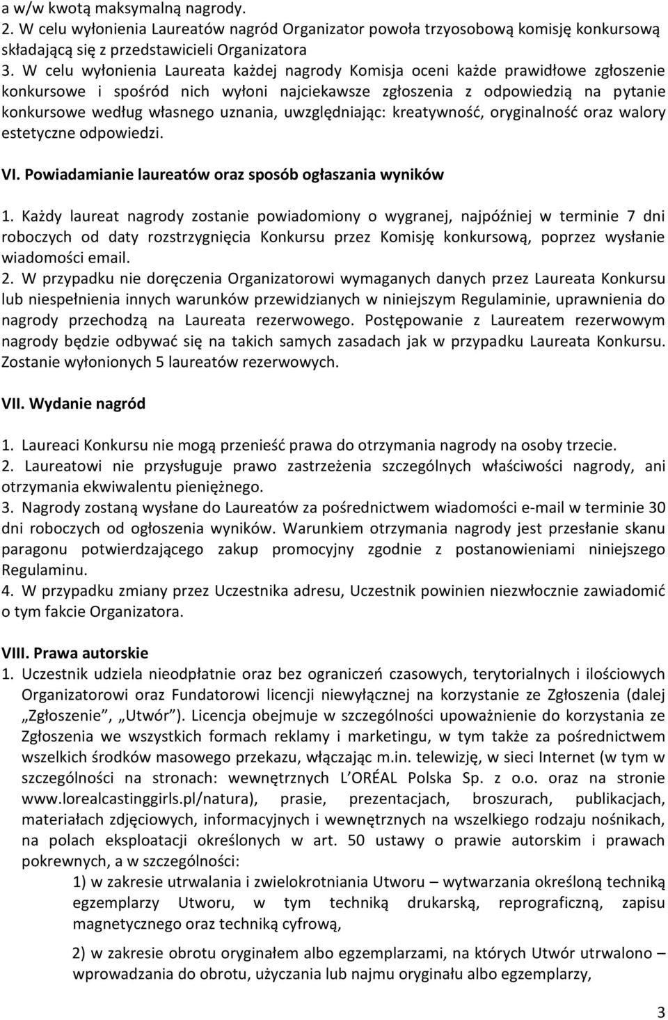 uznania, uwzględniając: kreatywność, oryginalność oraz walory estetyczne odpowiedzi. VI. Powiadamianie laureatów oraz sposób ogłaszania wyników 1.