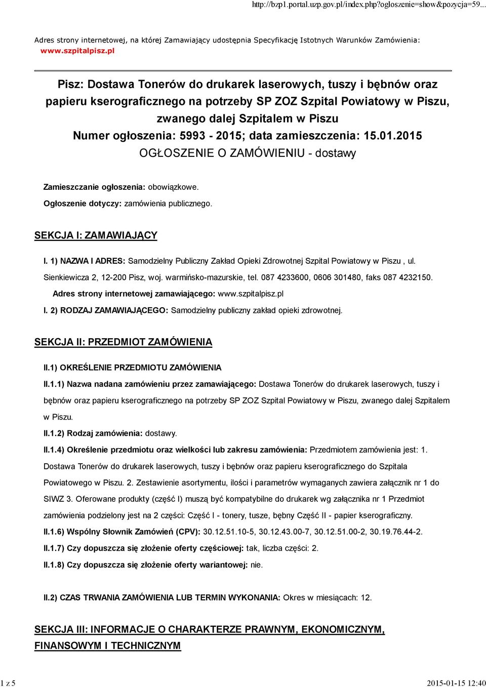 5993-2015; data zamieszczenia: 15.01.2015 OGŁOSZENIE O ZAMÓWIENIU - dostawy Zamieszczanie ogłoszenia: obowiązkowe. Ogłoszenie dotyczy: zamówienia publicznego. SEKCJA I: ZAMAWIAJĄCY I.