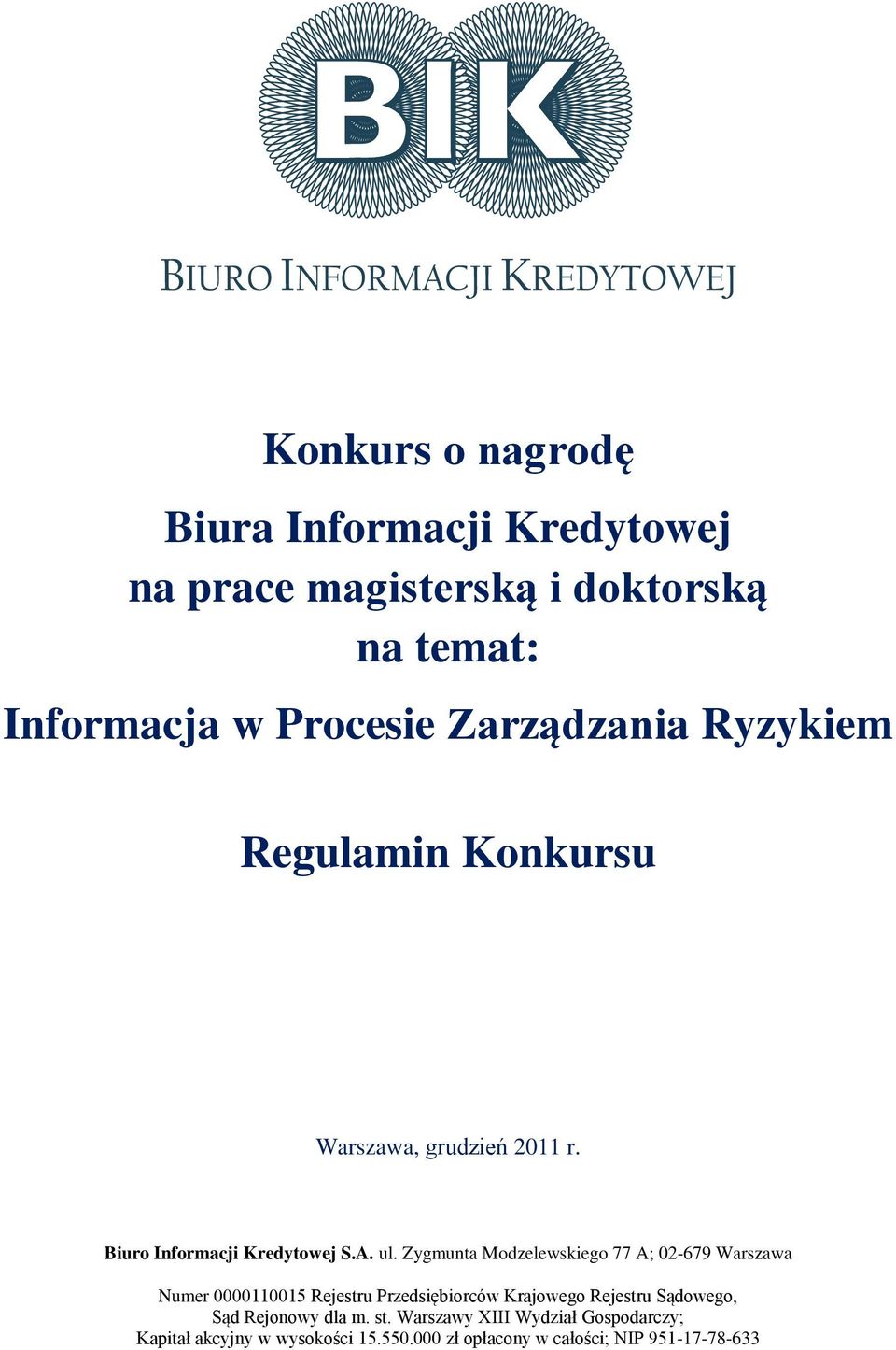 Zygmunta Modzelewskiego 77 A; 02-679 Warszawa Numer 0000110015 Rejestru Przedsiębiorców Krajowego Rejestru Sądowego,