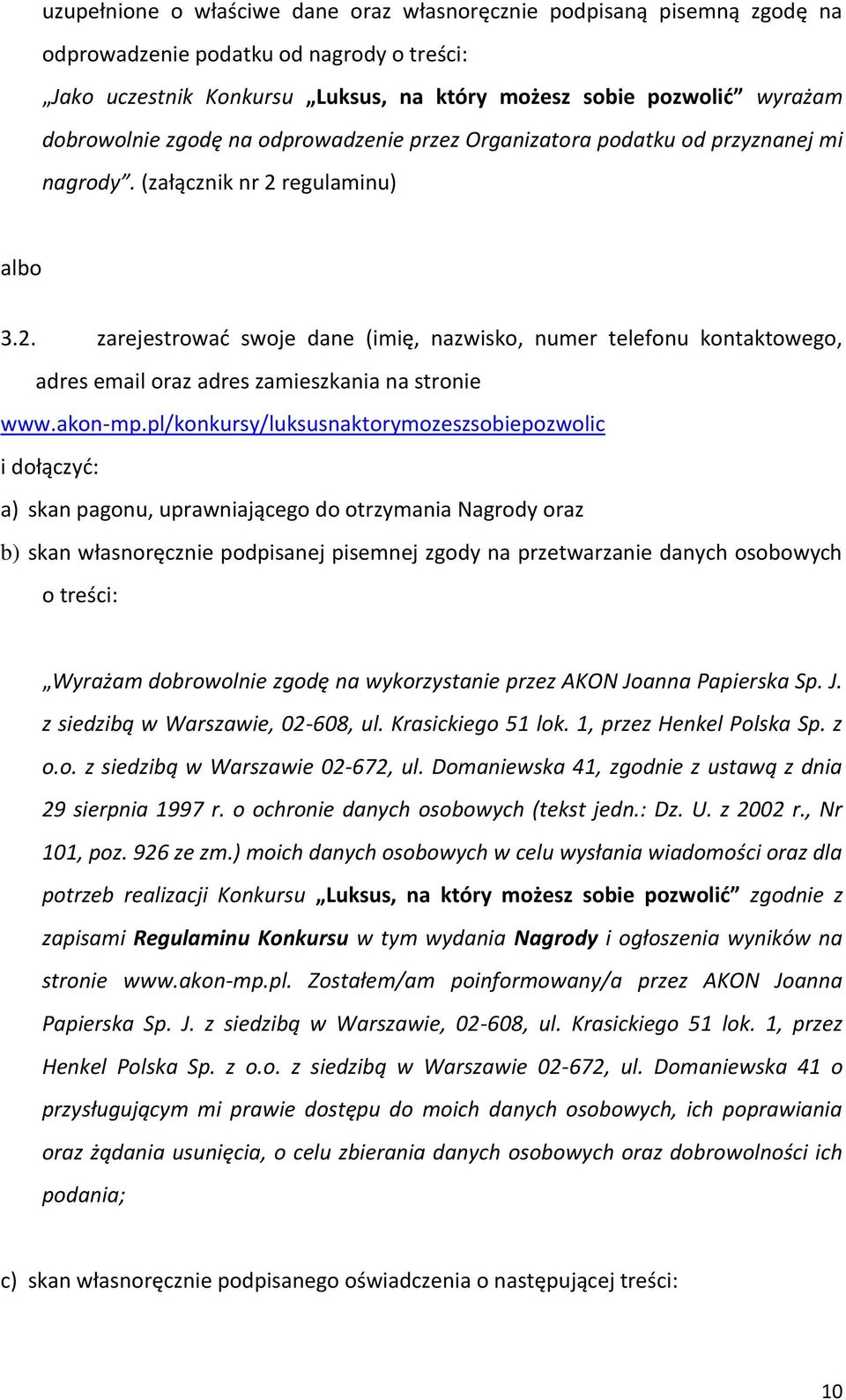 regulaminu) albo 3.2. zarejestrować swoje dane (imię, nazwisko, numer telefonu kontaktowego, adres email oraz adres zamieszkania na stronie www.akon-mp.