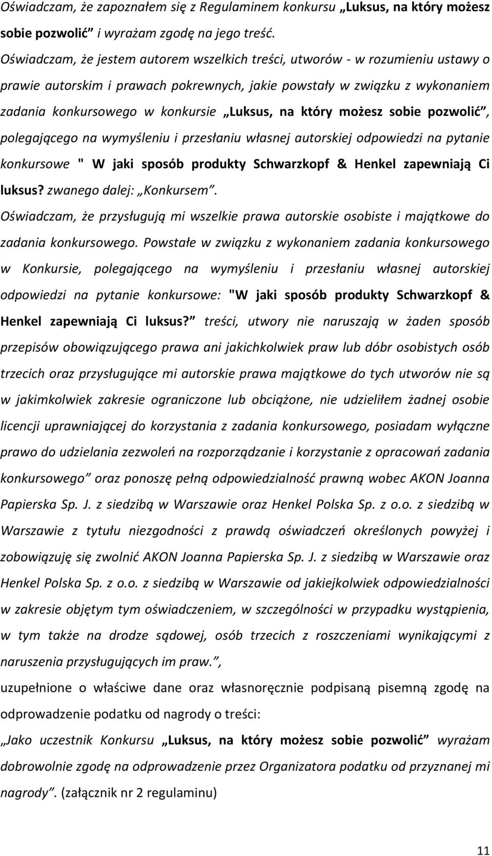 na który możesz sobie pozwolić, polegającego na wymyśleniu i przesłaniu własnej autorskiej odpowiedzi na pytanie konkursowe " W jaki sposób produkty Schwarzkopf & Henkel zapewniają Ci luksus?