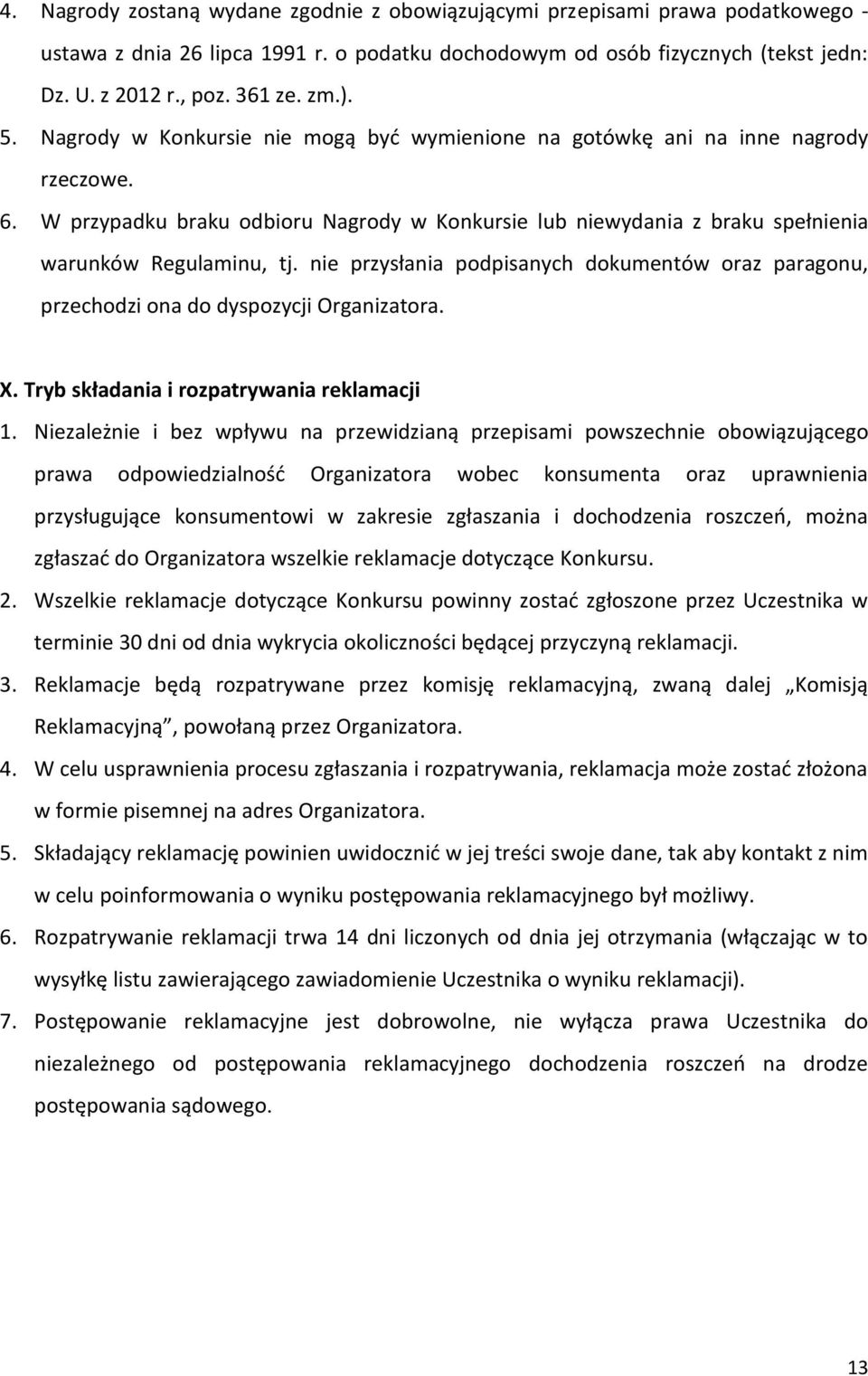 nie przysłania podpisanych dokumentów oraz paragonu, przechodzi ona do dyspozycji Organizatora. X. Tryb składania i rozpatrywania reklamacji 1.