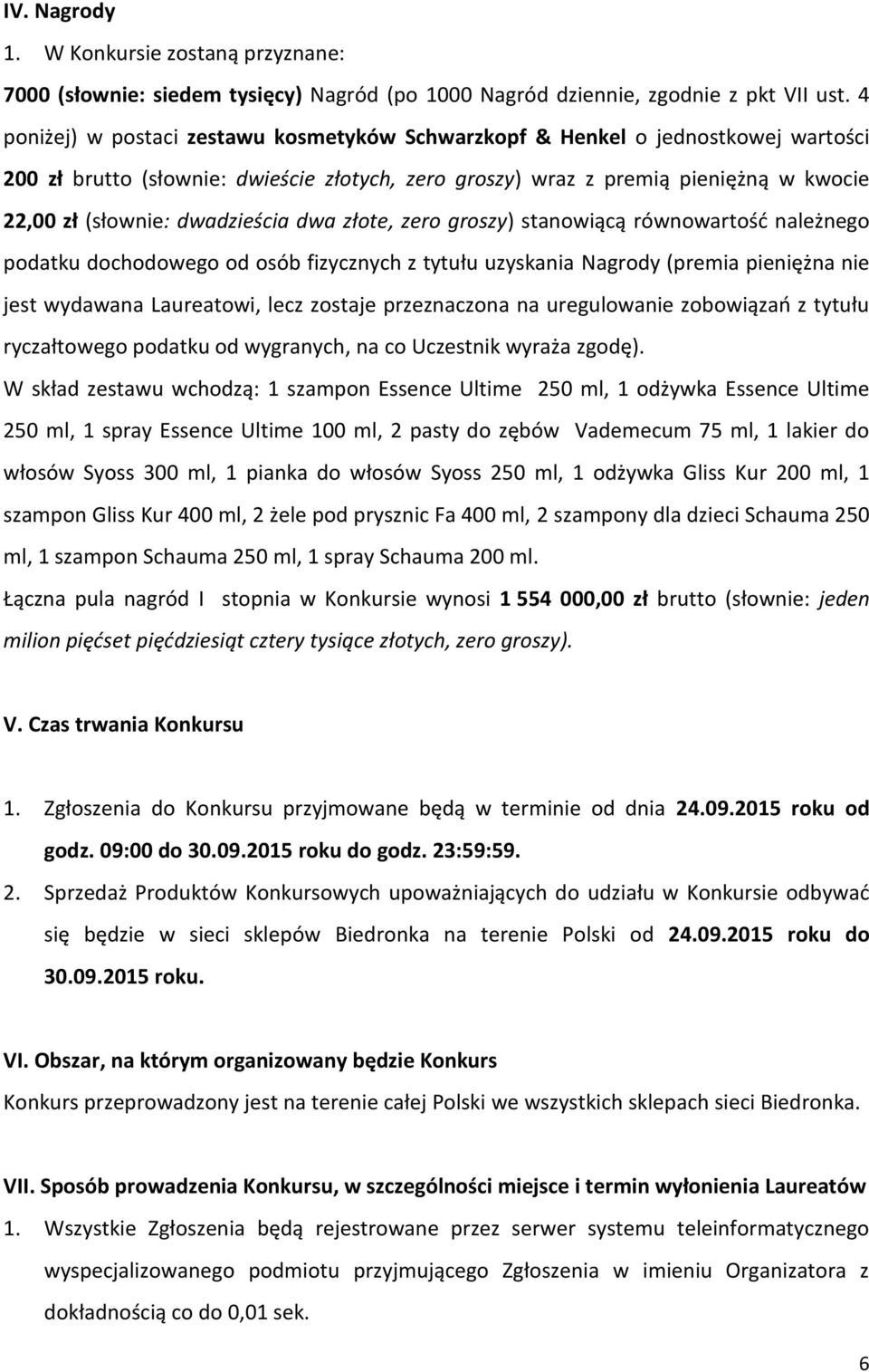 dwadzieścia dwa złote, zero groszy) stanowiącą równowartość należnego podatku dochodowego od osób fizycznych z tytułu uzyskania Nagrody (premia pieniężna nie jest wydawana Laureatowi, lecz zostaje