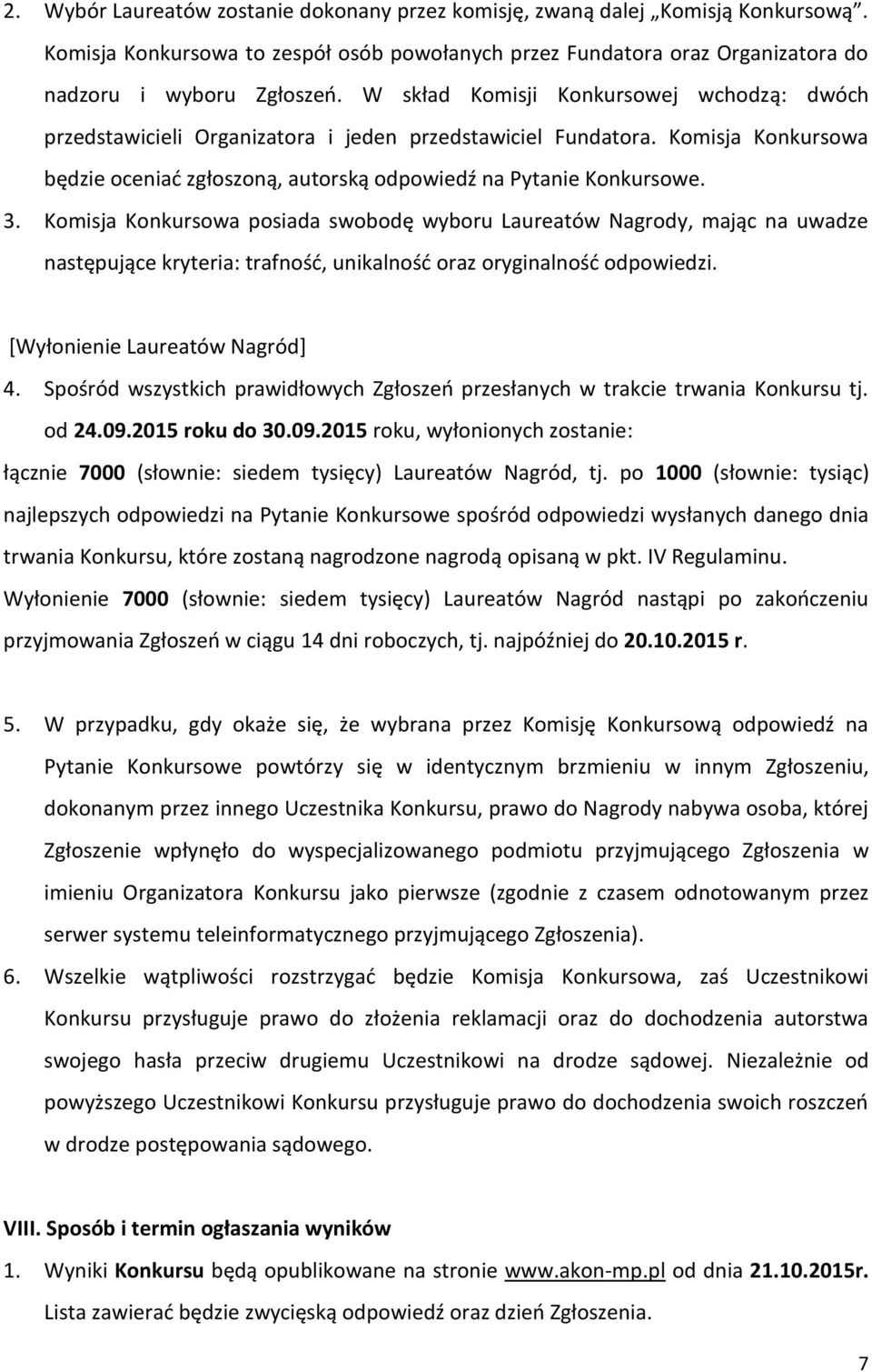 Komisja Konkursowa posiada swobodę wyboru Laureatów Nagrody, mając na uwadze następujące kryteria: trafność, unikalność oraz oryginalność odpowiedzi. [Wyłonienie Laureatów Nagród] 4.