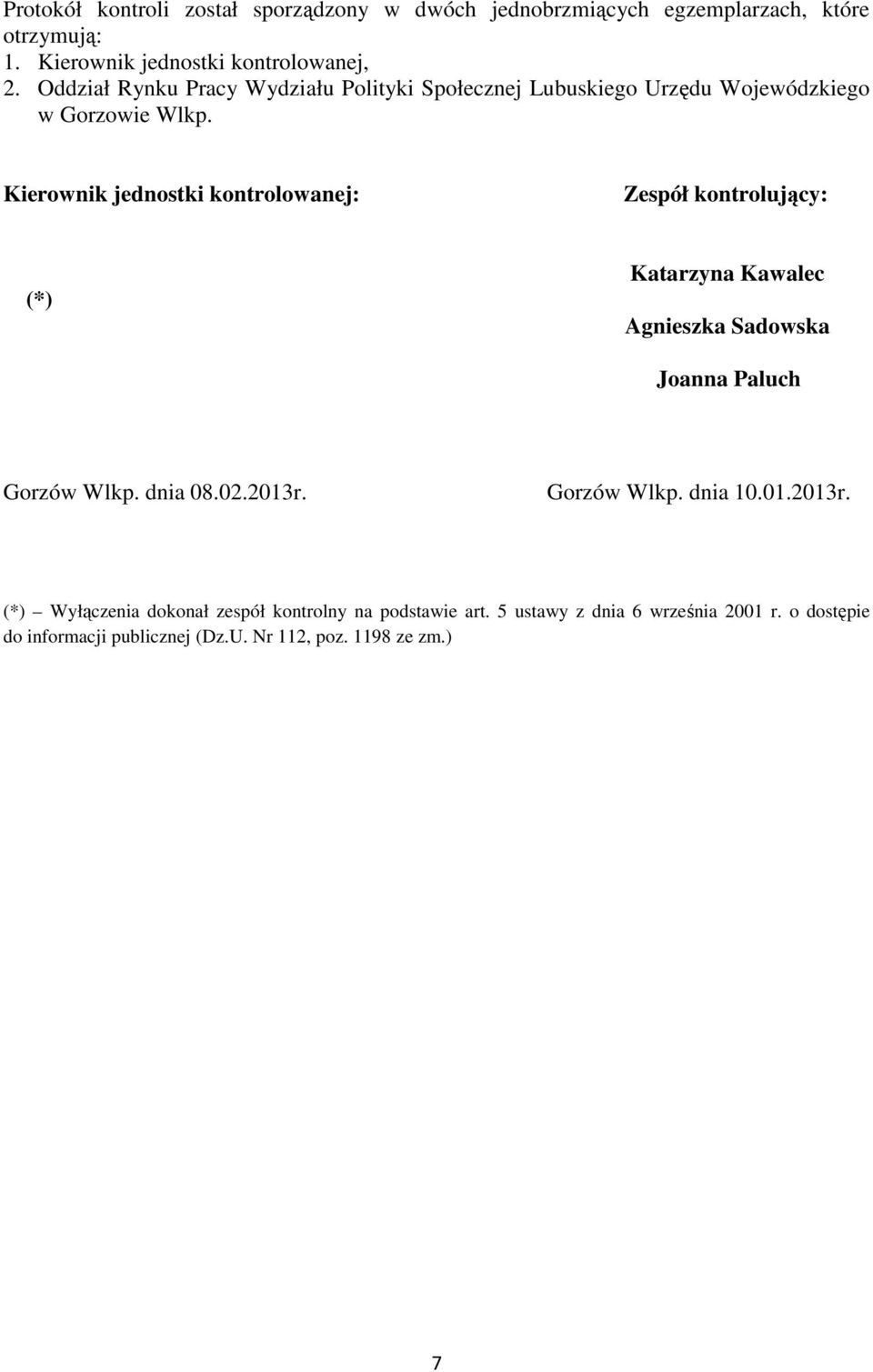 Kierownik jednostki kontrolowanej: Zespół kontrolujący: (*) Katarzyna Kawalec Agnieszka Sadowska Joanna Paluch Gorzów Wlkp. dnia 08.02.2013r.
