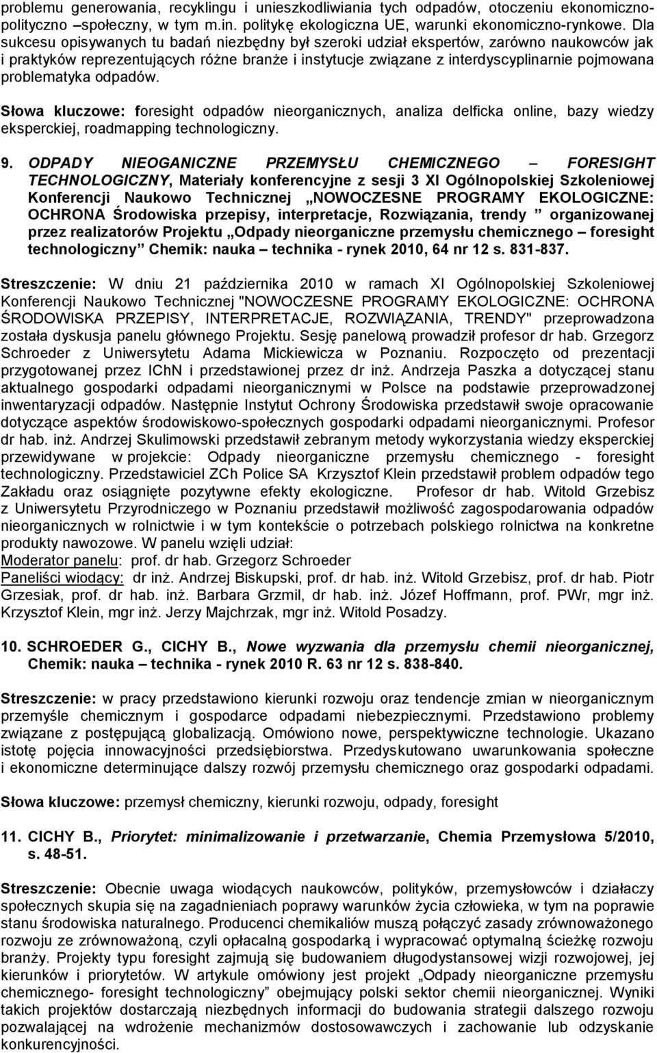 problematyka odpadów. Słowa kluczowe: foresight odpadów nieorganicznych, analiza delficka online, bazy wiedzy eksperckiej, roadmapping technologiczny. 9.