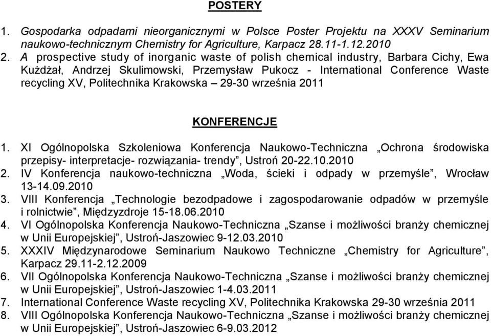 Krakowska 29-30 września 2011 KONFERENCJE 1. XI Ogólnopolska Szkoleniowa Konferencja Naukowo-Techniczna Ochrona środowiska przepisy- interpretacje- rozwiązania- trendy, Ustroń 20-22.10.2010 2.