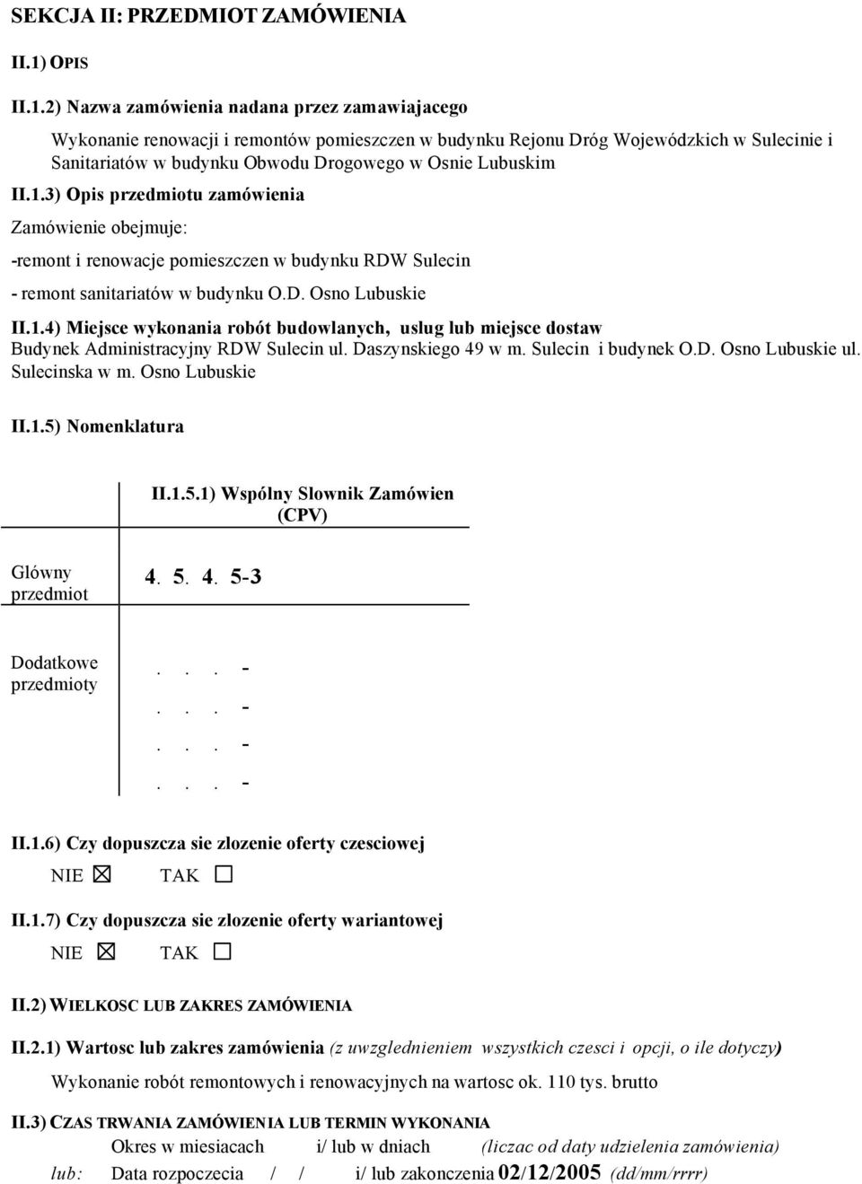 2) zamówienia nadana przez zamawiajacego Wykonanie renowacji i remontów pomieszczen w budynku Rejonu Dróg Wojewódzkich w Sulecinie i Sanitariatów w budynku Obwodu Drogowego w Osnie Lubuskim II.1.