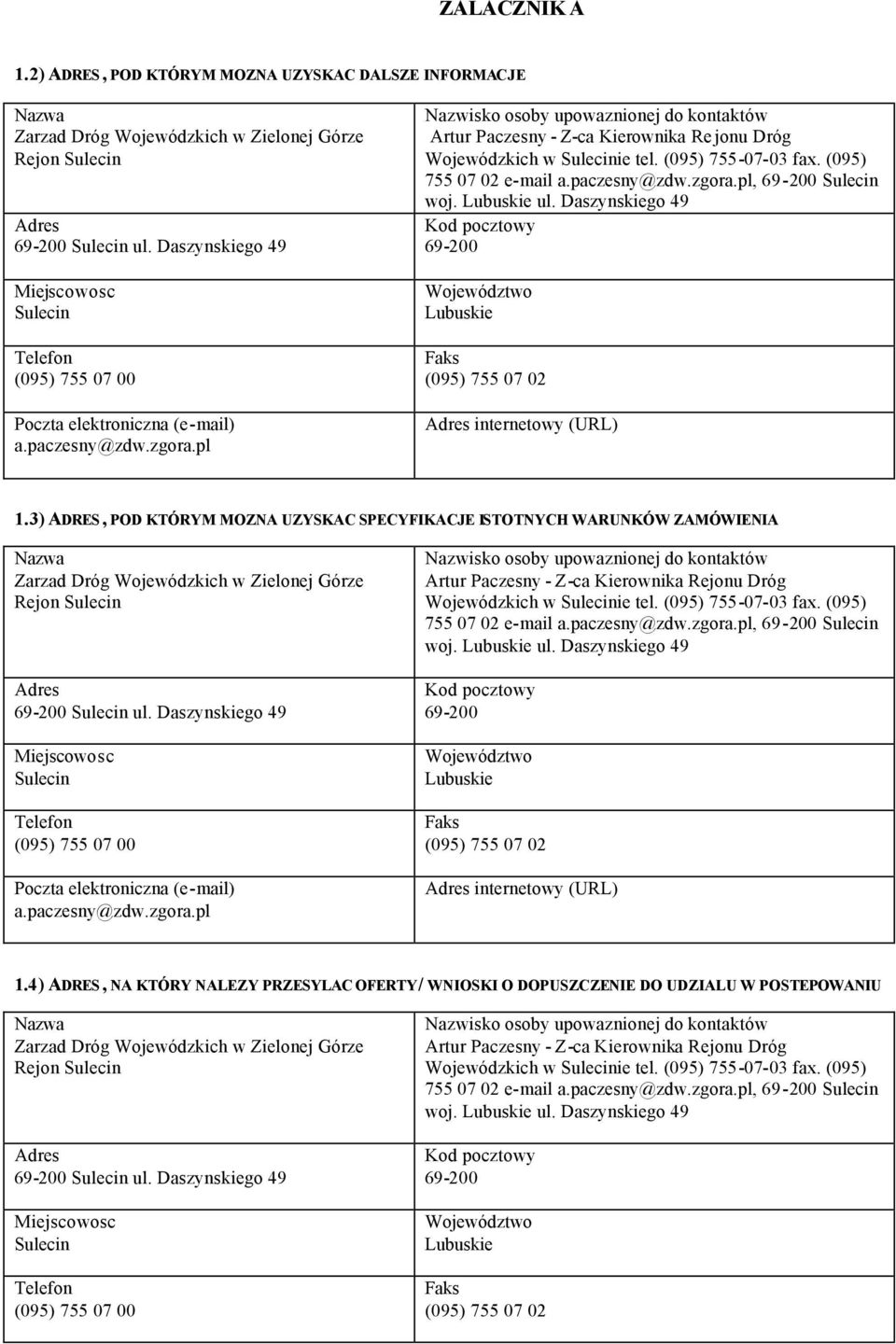 3) ADRES, POD KTÓRYM MOZNA UZYSKAC SPECYFIKACJE ISTOTNYCH WARUNKÓW ZAMÓWIENIA Zarzad Dróg Wojewódzkich w Zielonej Górze Rejon Sulecin 69-200 Sulecin ul.