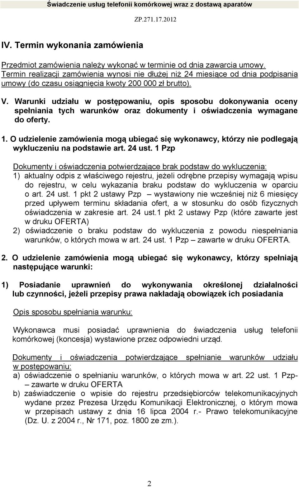 Warunki udziału w postępowaniu, opis sposobu dokonywania oceny spełniania tych warunków oraz dokumenty i oświadczenia wymagane do oferty. 1.