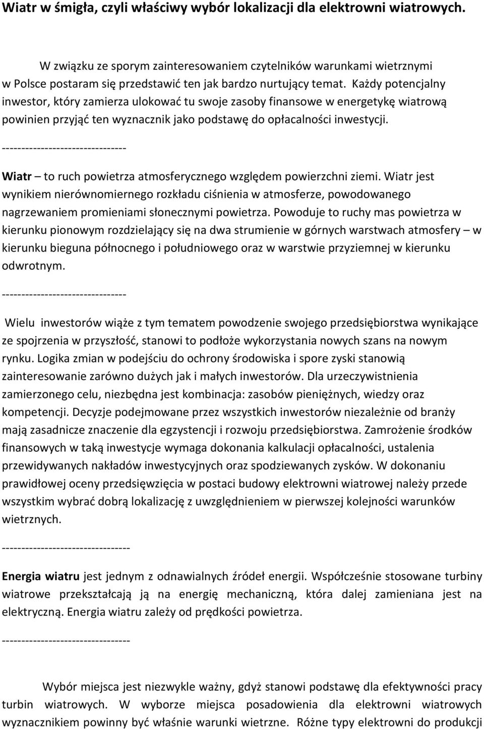 Każdy potencjalny inwestor, który zamierza ulokować tu swoje zasoby finansowe w energetykę wiatrową powinien przyjąć ten wyznacznik jako podstawę do opłacalności inwestycji.