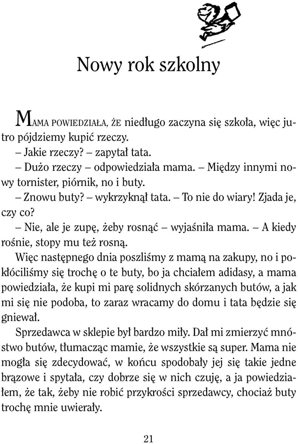 Więc następnego dnia poszliśmy z mamą na zakupy, no i pokłóciliśmy się trochę o te buty, bo ja chciałem adidasy, a mama powiedziała, że kupi mi parę solidnych skórzanych butów, a jak mi się nie