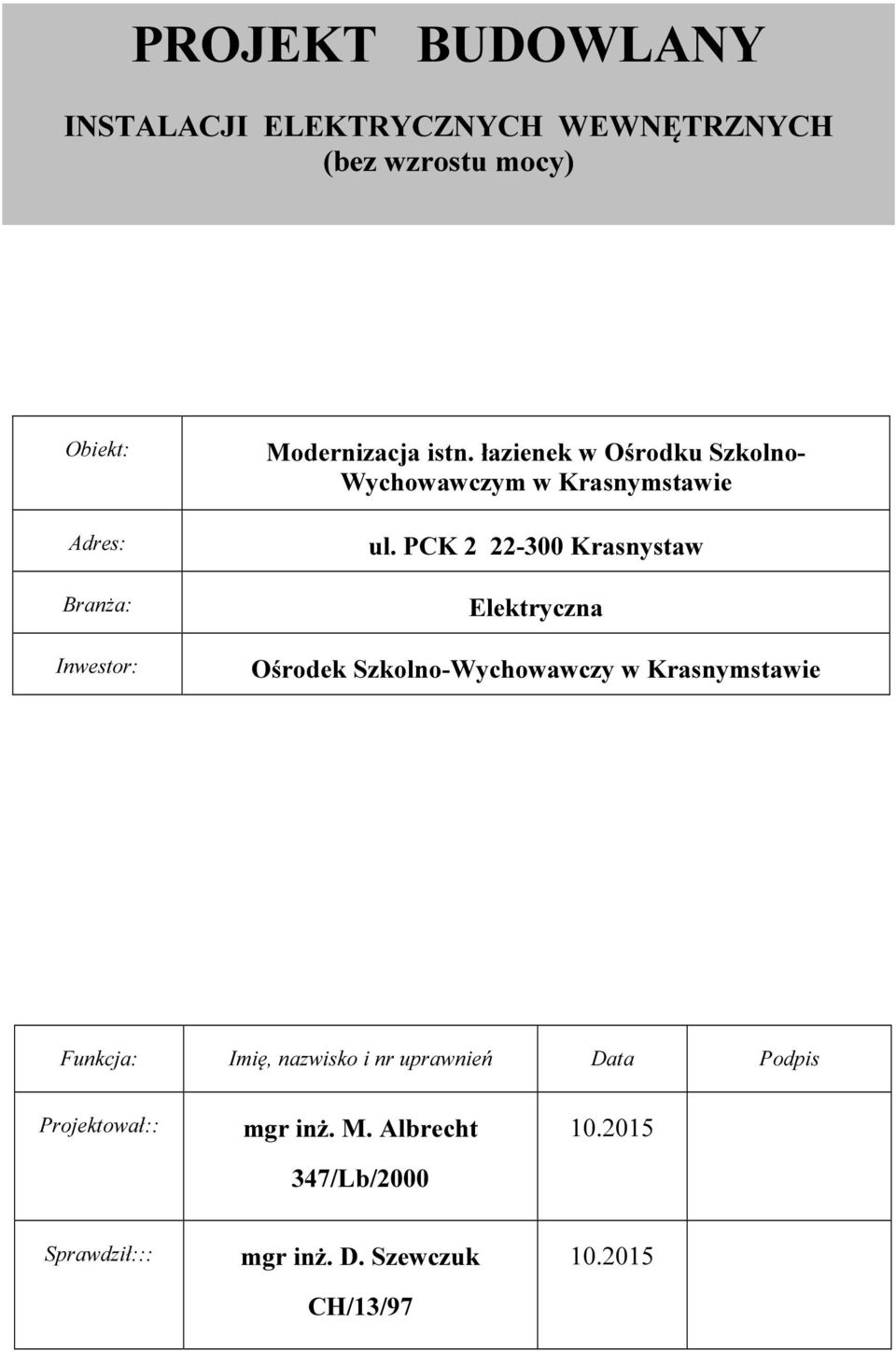 PCK 2 22-300 Krasnystaw Elektryczna Ośrodek Szkolno-Wychowawczy w Krasnymstawie Funkcja: Imię, nazwisko i