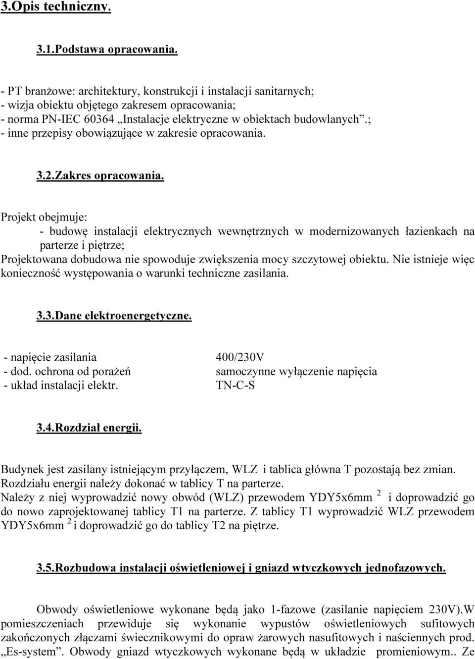 ; - inne przepisy obowiązujące w zakresie opracowania. 3.2.Zakres opracowania.