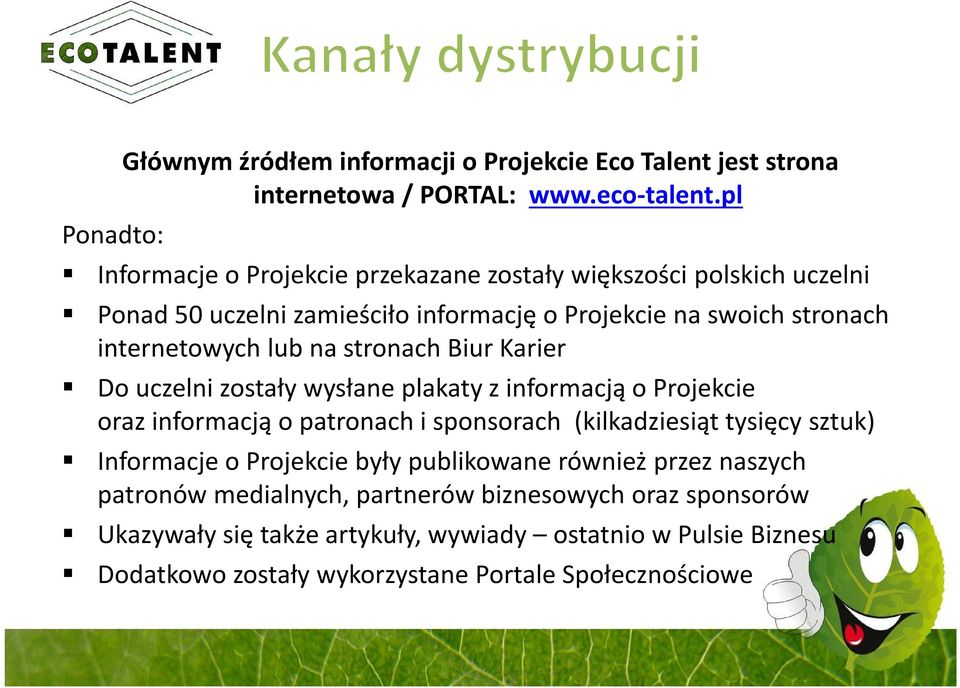 stronach Biur Karier Do uczelni zostały wysłane plakaty z informacją o Projekcie oraz informacją o patronach i sponsorach (kilkadziesiąt tysięcy sztuk) Informacje o