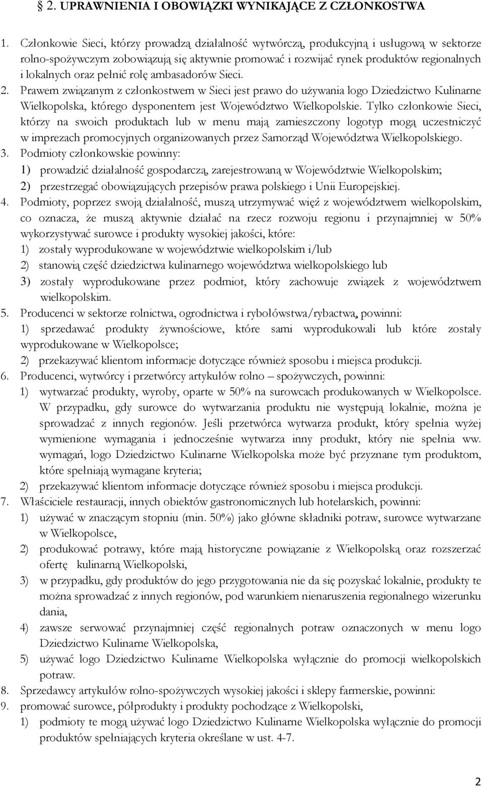 pełnić rolę ambasadorów Sieci. 2. Prawem związanym z członkostwem w Sieci jest prawo do używania logo Dziedzictwo Kulinarne Wielkopolska, którego dysponentem jest Województwo Wielkopolskie.